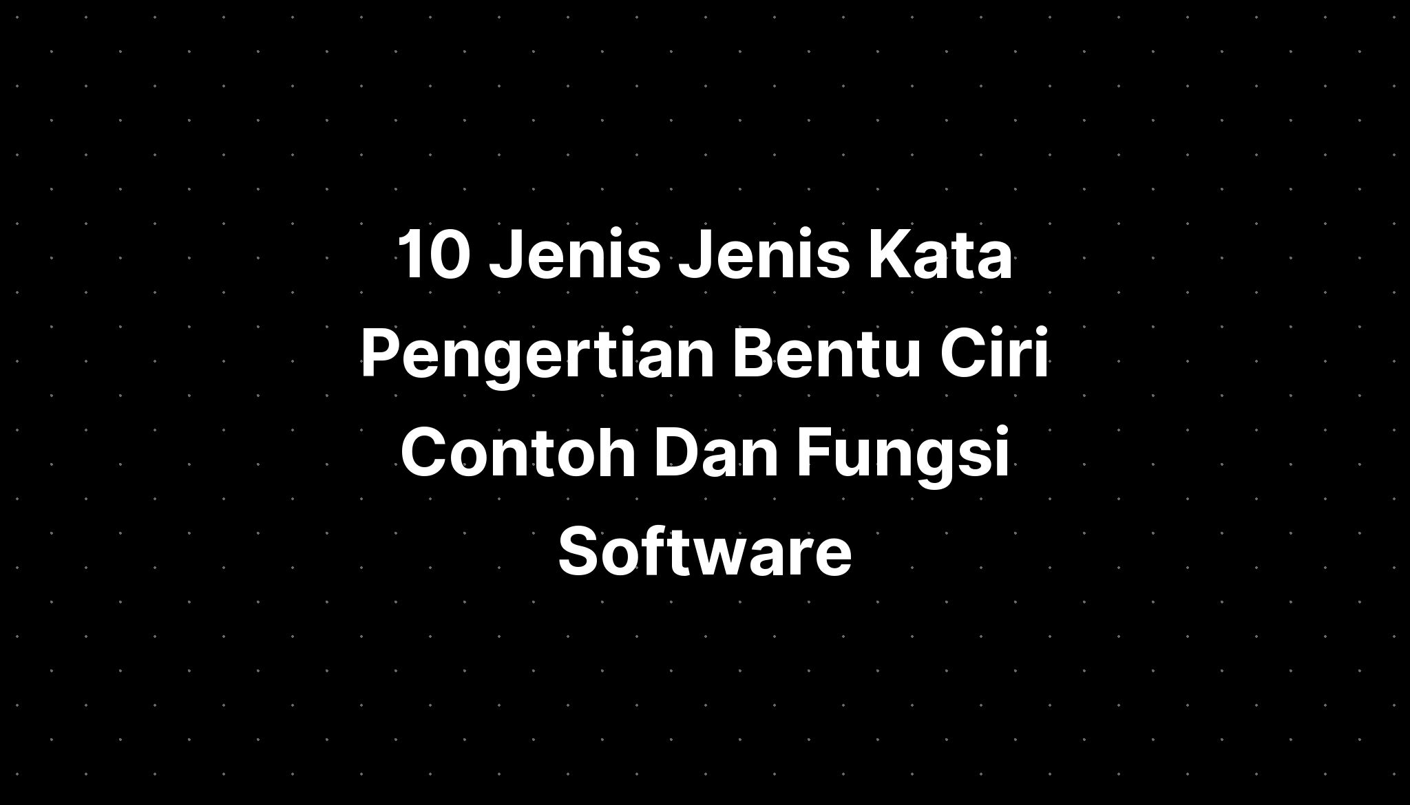 10 Jenis Jenis Kata Pengertian Bentu Ciri Contoh Dan Fungsi Hardware